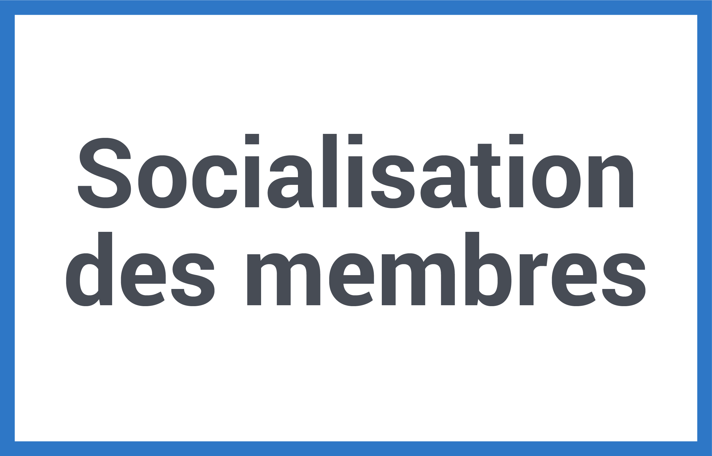 Socialisation des membres