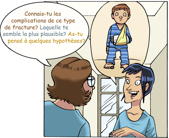 BD d'une superviseure qui parle à sa stagiaire et demande trois question: 1. Connais-tu les complications de ce type de fracture?, 2. Laquelle te semble la plus plausible?, et 3. As-tu pensé à quelques hypothèses?